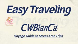 Easy Traveling CWBianCaVoyage Guide to Stress-Free Trips