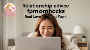 Relationship advice fpmomhacks: Real Love Tips That Work