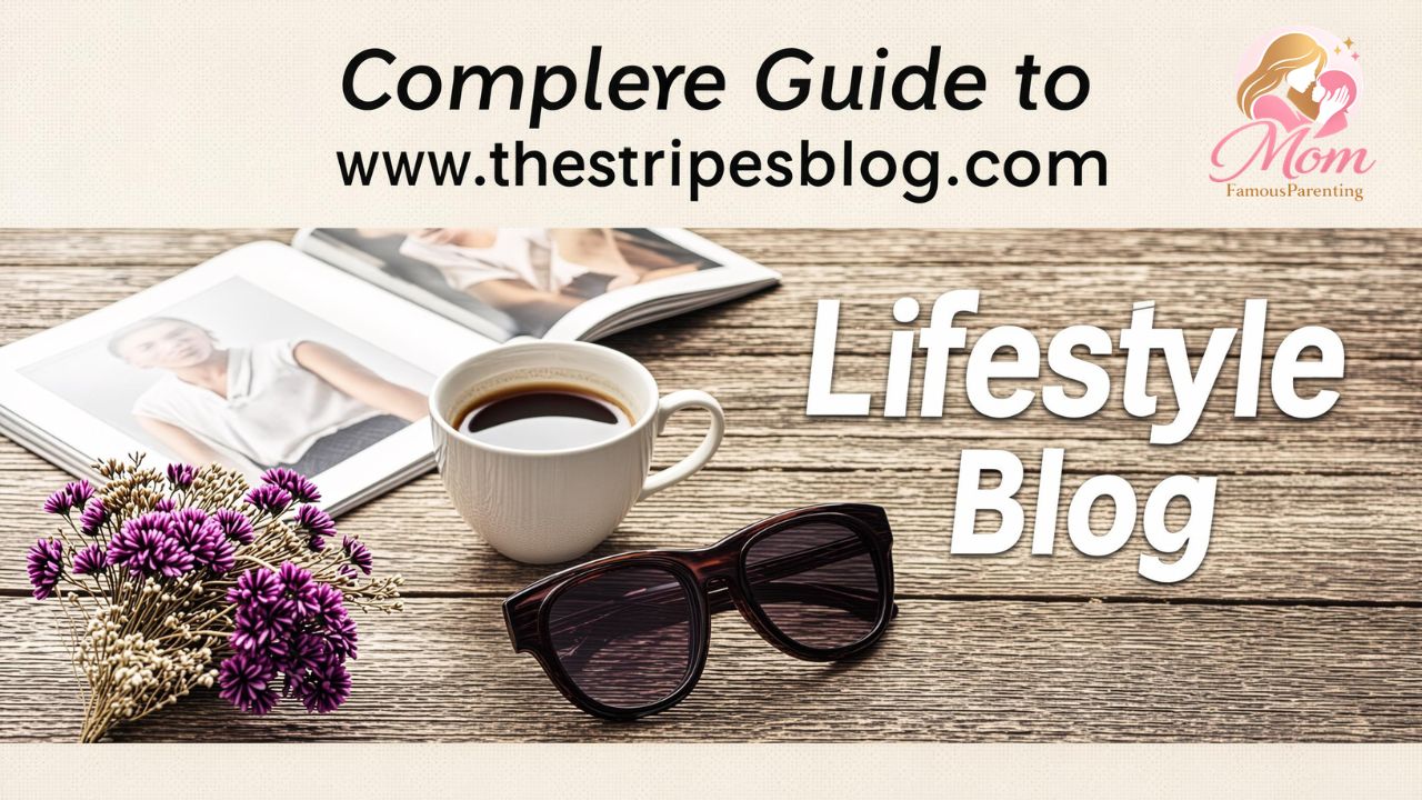 Complete Guide to www thestripesblog .com Lifestyle Blog