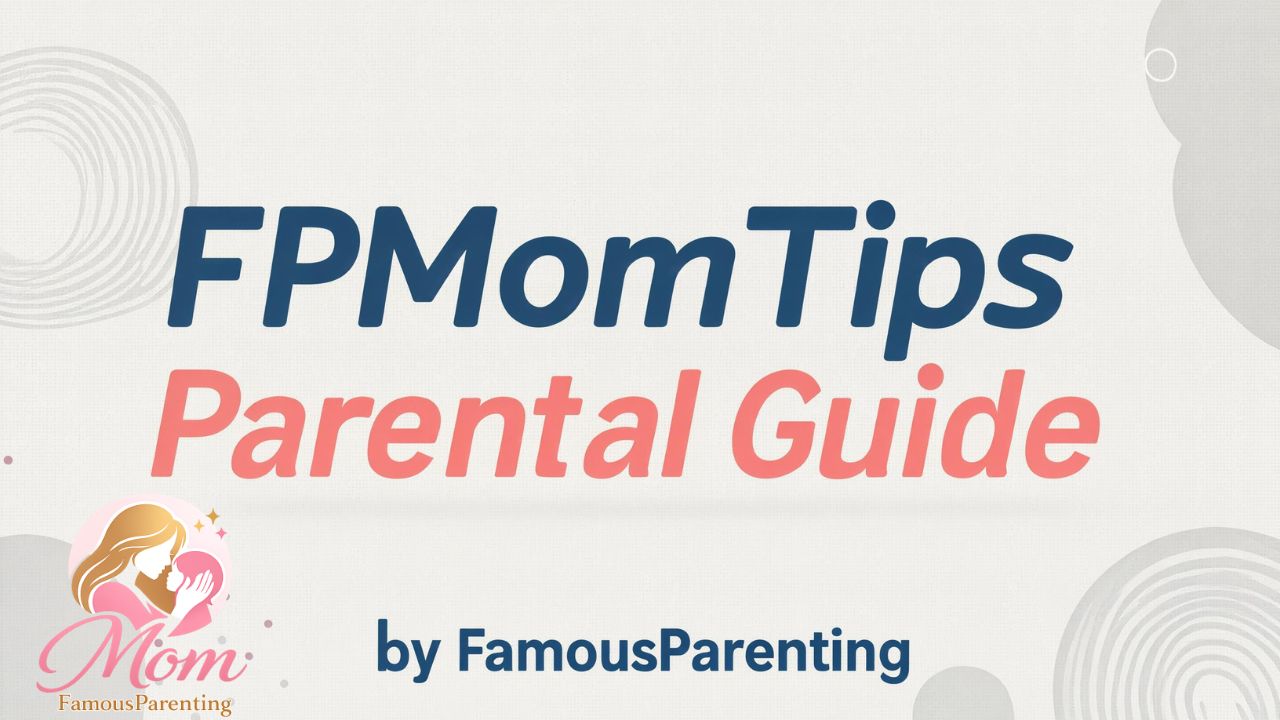 FPMomTips Parental Guide by FamousParenting