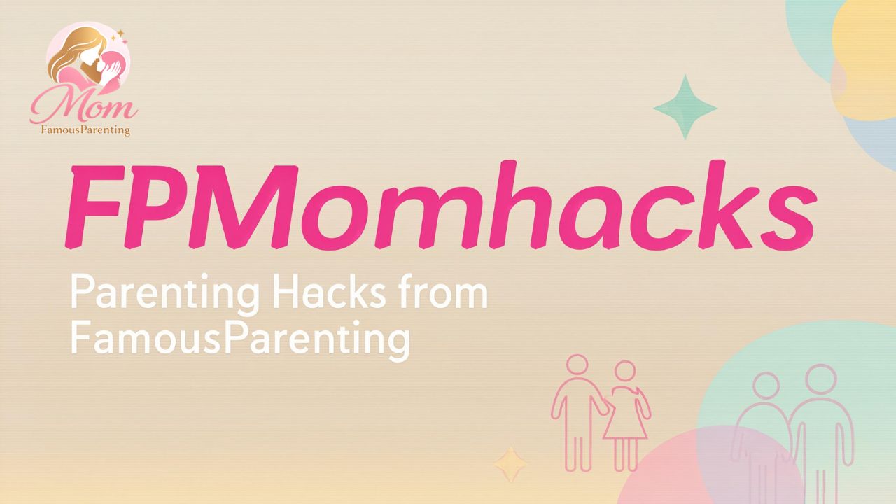 FPMomhacks Parenting Hacks from FamousParenting