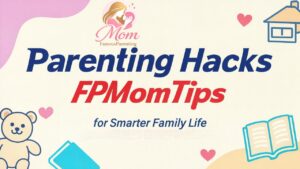 Parenting Hacks FPMomTips for Smarter Family Life