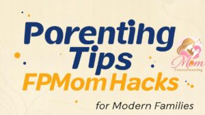 Parenting Tips FPMomHacks for Modern Families
