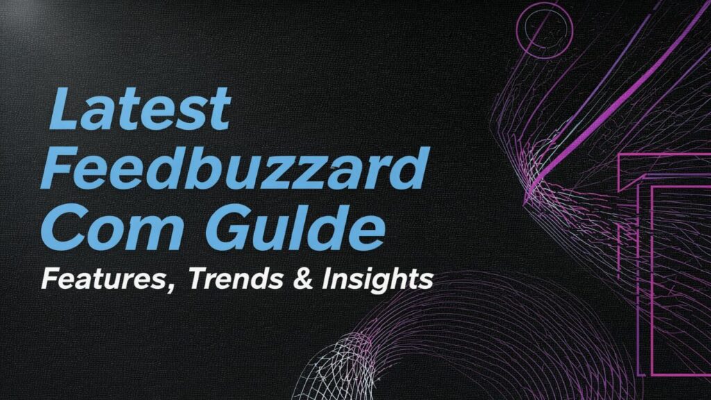 Latest Feedbuzzard Com Guide: Features, Trends & Insights