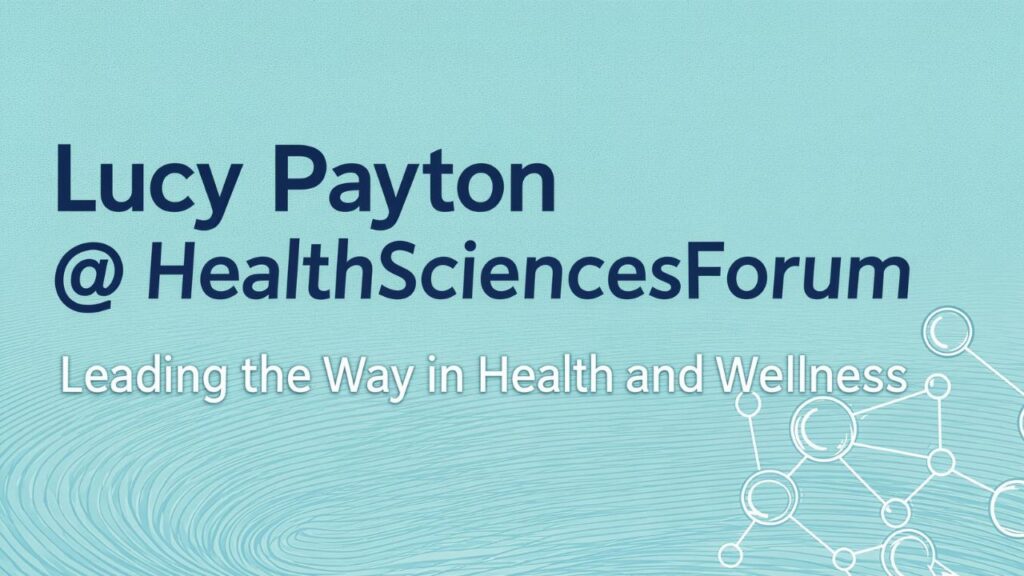 Lucy Payton @ HealthSciencesForum: Leading the Way in Health and Wellness